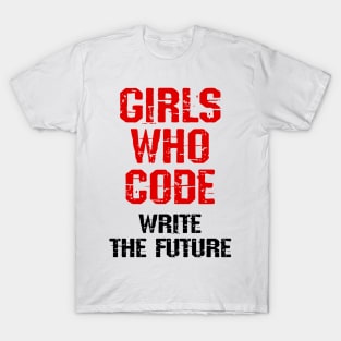 Girls who code write the future. Coolest girls write code. Coding is for women. Funny quote. Best programmer ever. Code like a woman. Programming nerd, geek, lover T-Shirt
